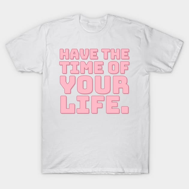 Have The Time of Your Life. T-Shirt by CityNoir